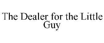 THE DEALER FOR THE LITTLE GUY