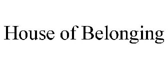 HOUSE OF BELONGING