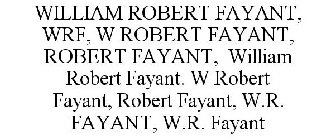 WILLIAM ROBERT FAYANT, WRF, W ROBERT FAYANT, ROBERT FAYANT, WILLIAM ROBERT FAYANT. W ROBERT FAYANT, ROBERT FAYANT, W.R. FAYANT, W.R. FAYANT