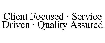 CLIENT FOCUSED · SERVICE DRIVEN · QUALITY ASSURED