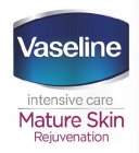 VASELINE INTENSIVE CARE MATURE SKIN REJUVENATION