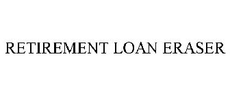 RETIREMENT LOAN ERASER