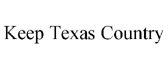 KEEP TEXAS COUNTRY