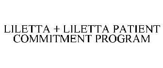 LILETTA + LILETTA PATIENT COMMITMENT PROGRAM