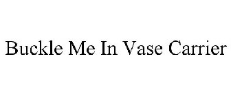 BUCKLE ME IN VASE CARRIER