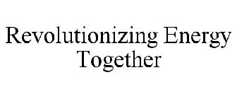 REVOLUTIONIZING ENERGY TOGETHER