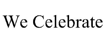 WE CELEBRATE