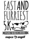 FAST AND FURRIEST 5K RUN. WALK. WAG. MSPCA ANGELL