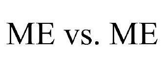 ME VS. ME