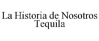 LA HISTORIA DE NOSOTROS TEQUILA