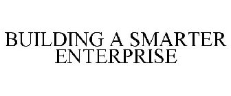 BUILDING A SMARTER ENTERPRISE