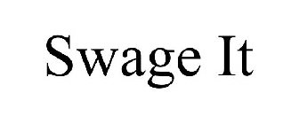 SWAGE IT