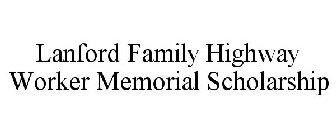 LANFORD FAMILY HIGHWAY WORKER MEMORIAL SCHOLARSHIP