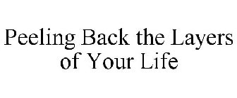 PEELING BACK THE LAYERS OF YOUR LIFE