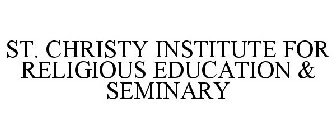 ST. CHRISTY INSTITUTE FOR RELIGIOUS EDUCATION & SEMINARY