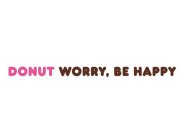 DONUT WORRY, BE HAPPY