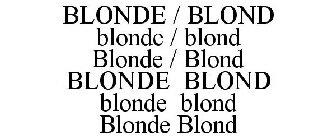 BLONDE / BLOND BLONDE / BLOND BLONDE / BLOND BLONDE BLOND BLONDE BLOND BLONDE BLOND