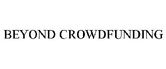 BEYOND CROWDFUNDING