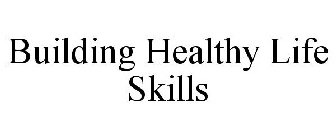 BUILDING HEALTHY LIFE SKILLS