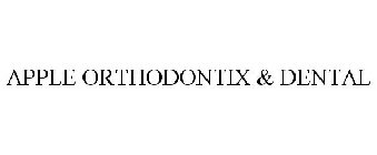 APPLE ORTHODONTIX & DENTAL