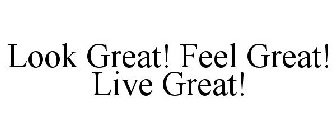 LOOK GREAT! FEEL GREAT! LIVE GREAT!