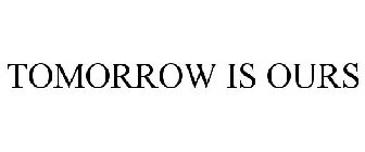 TOMORROW IS OURS