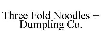 THREE FOLD NOODLES + DUMPLING CO.