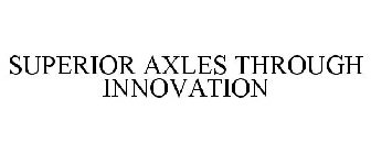 SUPERIOR AXLES THROUGH INNOVATION