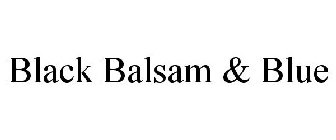 BLACK BALSAM & BLUE