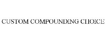 CUSTOM COMPOUNDING CHOICE