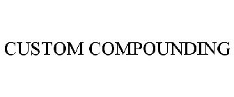 CUSTOM COMPOUNDING