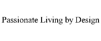 PASSIONATE LIVING BY DESIGN