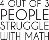 4 OUT OF 3 PEOPLE STRUGGLE WITH MATH