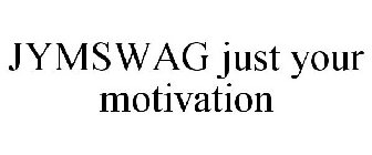 JYMSWAG JUST YOUR MOTIVATION