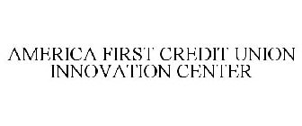 AMERICA FIRST CREDIT UNION INNOVATION CENTER