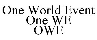 ONE WORLD EVENT ONE WE OWE