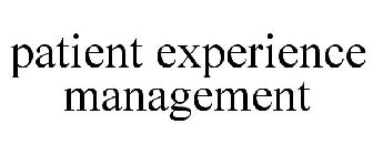 PATIENT EXPERIENCE MANAGEMENT