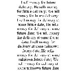 I SELL MONEY FOR FUTURE DELIVERY; HE SELLS MONEY FOR FUTURE DELIVERY; WE SELL MONEY FOR FUTURE DELIVERY; I SELL MONEY FOR DELIVERY AT SOME FUTURE DATE; HE SELLS MONEY FOR DELIVERY AT SOME FUTURE DATE;