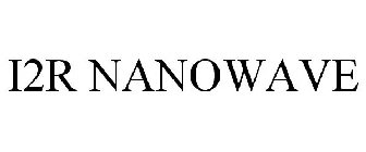 I2R NANOWAVE