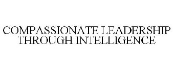 COMPASSIONATE LEADERSHIP THROUGH INTELLIGENCE