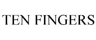 TEN FINGERS