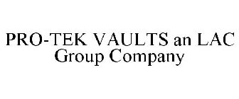 PRO-TEK VAULTS AN LAC GROUP COMPANY