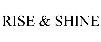 RISE & SHINE