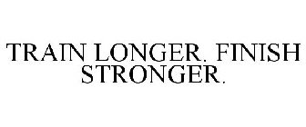 TRAIN LONGER. FINISH STRONGER.