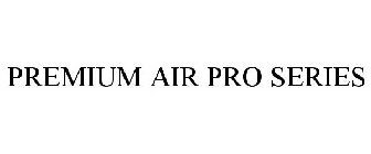 PREMIUM AIR PRO SERIES