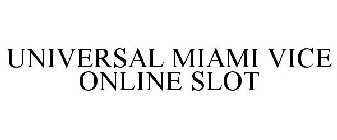 UNIVERSAL MIAMI VICE ONLINE SLOT