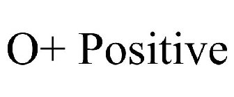 O+ POSITIVE