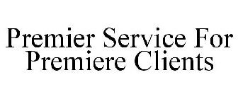 PREMIER SERVICE FOR PREMIERE CLIENTS