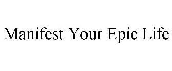 MANIFEST YOUR EPIC LIFE