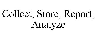 COLLECT, STORE, REPORT, ANALYZE
